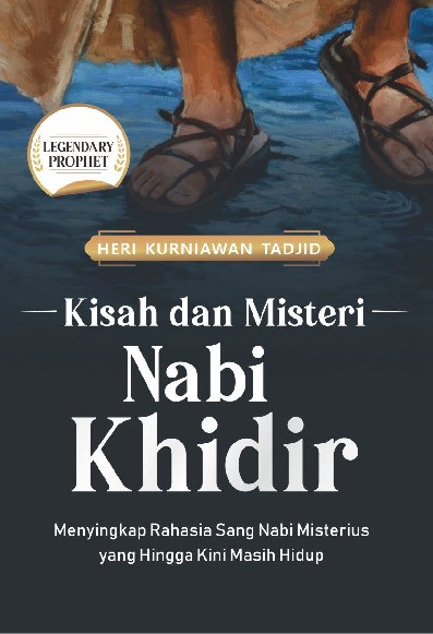 KISAH DAN MISTERI NABI KHIDIR Menyingkap Rahasia Sang Nabi Misterius yang Hingga Kini Masih Hidup  